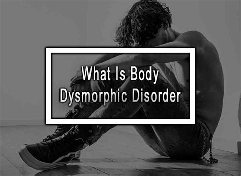 What Is Body Dysmorphic Disorder