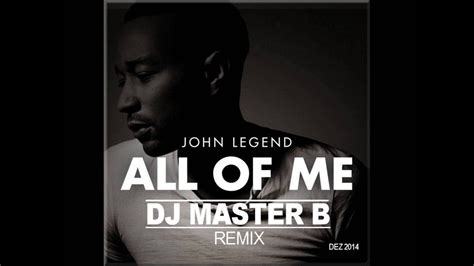 JOHN LEGEND - ALL OF ME (REMIX DJ MASTER B) - YouTube