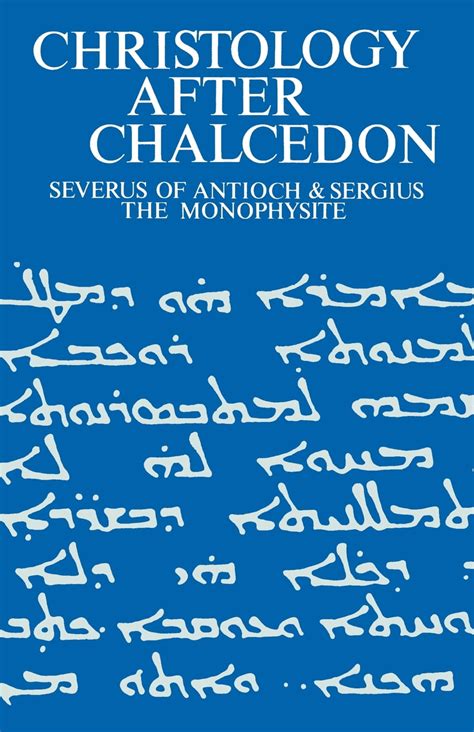 Christology After Chalcedon : Severus of Antioch & Sergius the ...