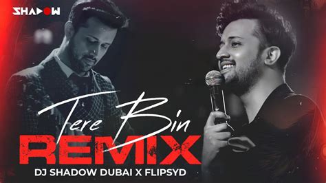 Tere Bin (REMIX) | DJ Shadow Dubai x FlipSyd | Bas Ek Pal | Atif Aslam ...