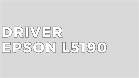 Link Download Driver Epson L5190, Lengkap Semua Versi! - Project Teknologi