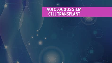 Autologous Stem Cell Transplant - CancerConnect