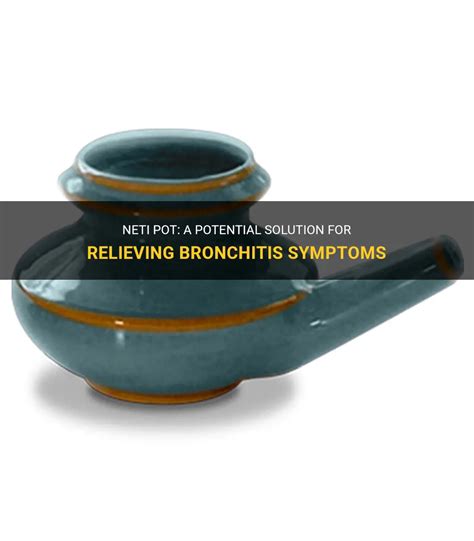 Neti Pot: A Potential Solution For Relieving Bronchitis Symptoms | MedShun