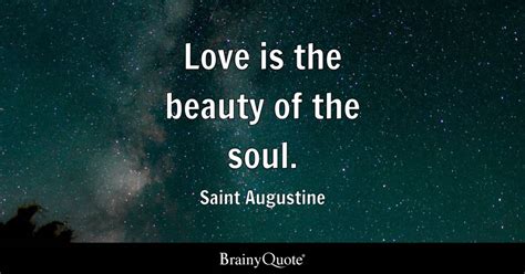 Love is the beauty of the soul. - Saint Augustine - BrainyQuote