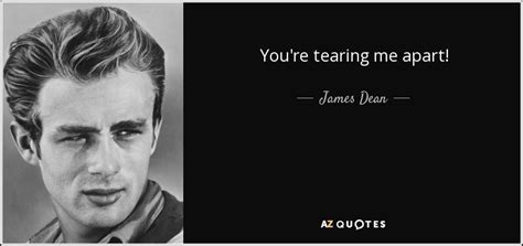 James Dean quote: You're tearing me apart!