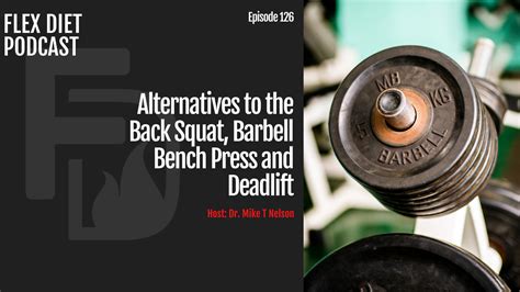 Episode 126: Alternatives to the Back Squat, Barbell Bench Press and ...