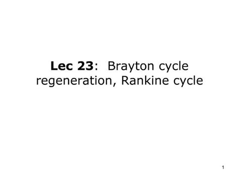 PPT - Lec 23: Brayton cycle regeneration, Rankine cycle PowerPoint ...