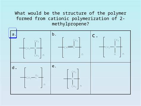 (PPTX) What would be the structure of the polymer formed from cationic polymerization of 2 ...