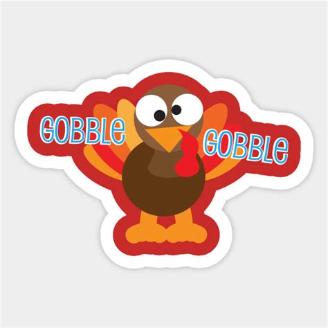 Gobble Gobble Gobble Thanksgiving Turkey - Gobble Gobble - Sticker | TeePublic