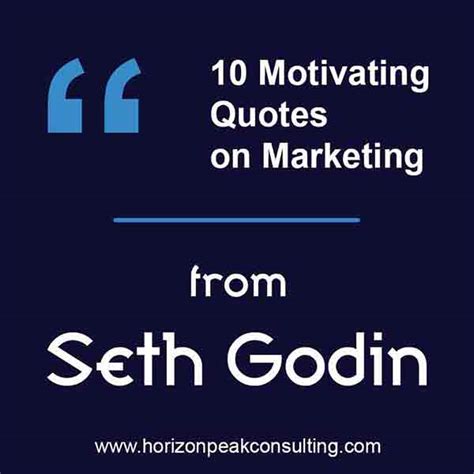 10 Marketing Quotes from Seth Godin | Horizon Peak Blog