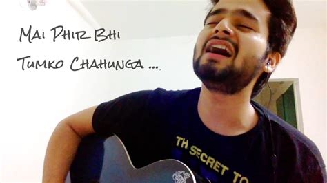 Mai Phir Bhi Tumko Chahunga Cover by Ajay || Half Girlfriend - YouTube