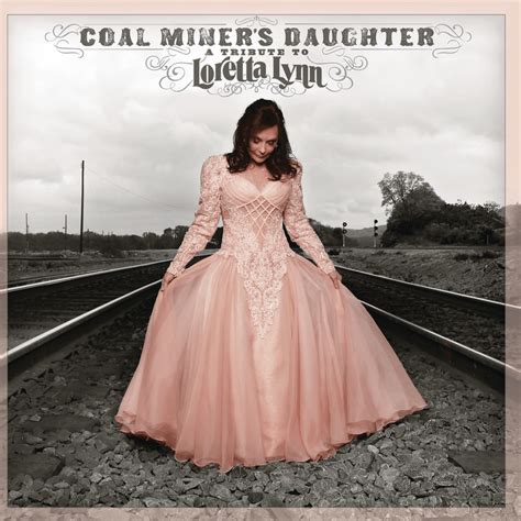 Loretta Lynn - Coal Miner’s Daughter: A Tribute to Loretta Lynn Lyrics ...