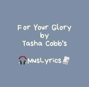 For Your Glory - by Tasha Cobbs Leonard - Music Lyrics