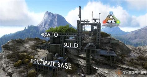 Ark Survival Evolved: How To Build The Ultimate Base | TheGamer