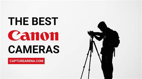 Best Canon Camera for Photo & Video (Top Picks 2021)