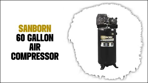 Sanborn 60 Gallon Air Compressor - In 8 Easy Steps