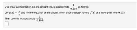 Solved Use linear approximation, i.e. the tangent line, to | Chegg.com