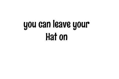 you can leave your hat on | Chapeau