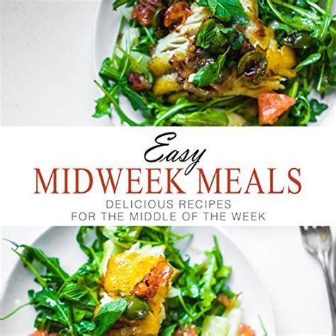 Easy Midweek Meals: Delicious Recipes for the Middle of the Week by BookSumo Press | Goodreads