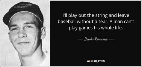 Brooks Robinson quote: I'll play out the string and leave baseball ...