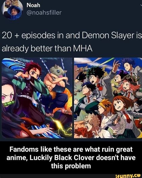 20 + episodes in and Demon Slayer is already better than MHA Fandoms like these are what ruin ...