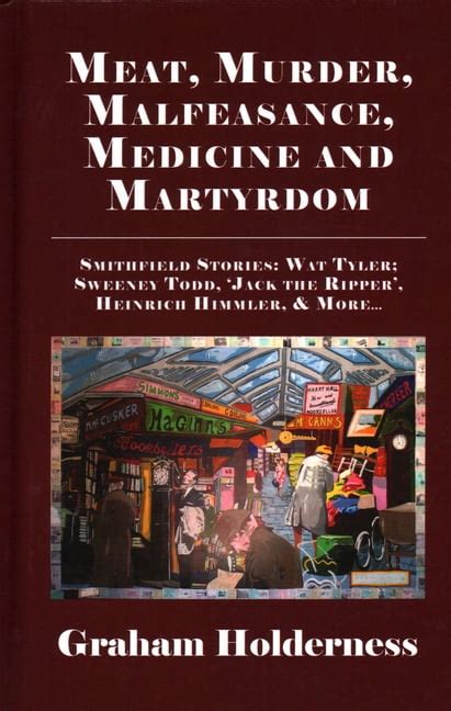 Meat, Murder, Malfeasance, Medicine and Martyrdom : Smithfield Stories: Wat Tyler, Anne Askew ...