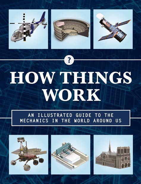 How Things Work: How Things Work 2nd Edition : An Illustrated Guide to the Mechanics Behind the ...