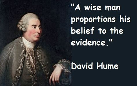 a quote by david hume on the subject of this image,'a wise man proportionns his belief to the ...