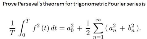 Solved: Prove Parseval's Theorem For Trigonometric Fourier... | Chegg.com