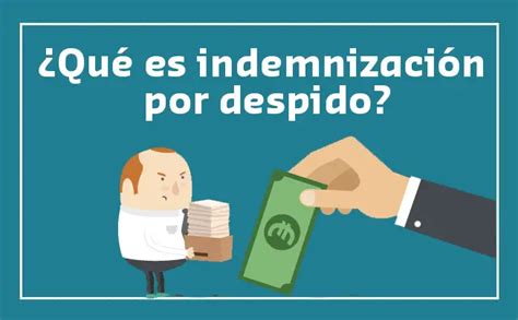 ¿Qué es Indemnización por Despido Injustificado?