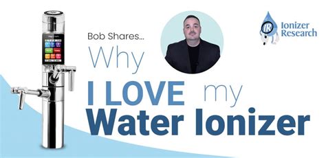 Bob Shares…Why I Love My Water Ionizer - Water Ionizer Research