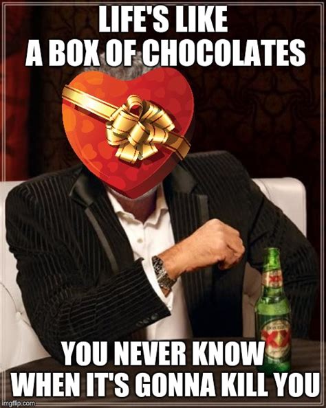 Life's Like a Box of Chocolates - Imgflip