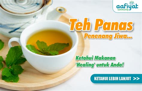 Teh Panas Penenang Jiwa, Ketahui Makanan 'Healing' untuk Anda!