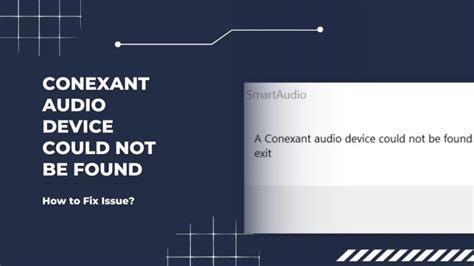 6 Effective Ways To Fix “Conexant Audio Device Could Not Be Found” Issue!