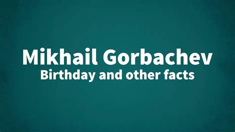 Mikhail Gorbachev - Birthday and other facts