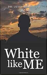 White Like Me: Dr Judd Biasiotto: 9780933079977: Amazon.com: Books