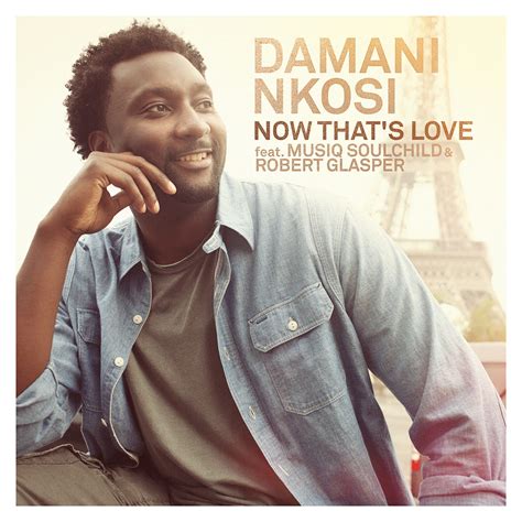 Now That's Love Feat. Musiq Soulchild and Robert Glasper | Damani Nkosi ...