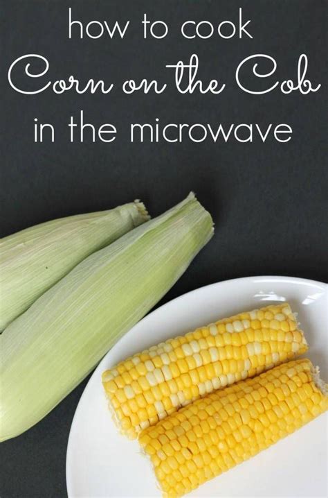 How to Cook Corn on the Cob in the Microwave | How to cook corn, Veggie dishes, Veggie recipes