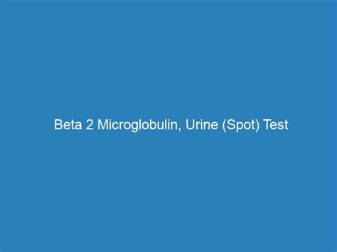 Beta 2 Microglobulin, Urine (Spot) Test investigation (FREE Home/Office ...