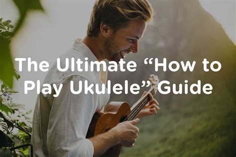 How to Play Ukulele: The Ultimate Guide to Learn to Play Ukulele Today ...