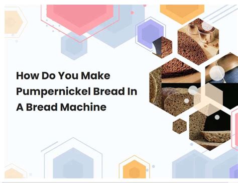 How Do You Make Pumpernickel Bread In A Bread Machine | breadmach.com