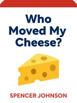 Who Moved My Cheese? Book Summary by Spencer Johnson