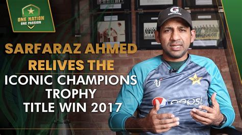 Sarfaraz Ahmed Relives The Iconic Champions Trophy 2017 Title Win | PCB ...