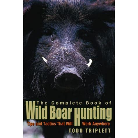 Complete Book of Wild Boar Hunting : Tips and Tactics That Will Work Anywhere (Hardcover ...