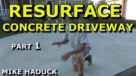 RESURFACE CONCRETE DRIVEWAY (Part 1)Mike Haduck - YouTube | Driveway resurfacing, Resurface ...