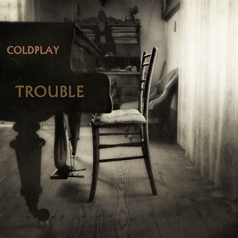 Coldplay - Trouble by darko137 on DeviantArt