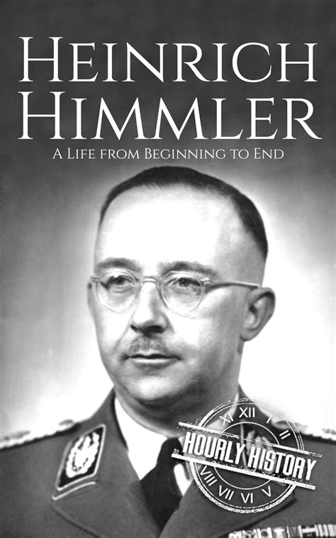 Heinrich Himmler: A Life from Beginning to End by Hourly History ...