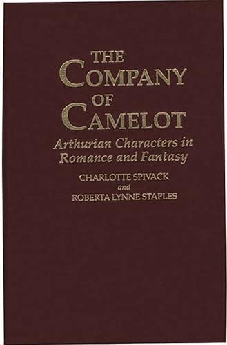 The Company of Camelot: Arthurian Characters in Romance and Fantasy by Spivack, Charlotte and ...