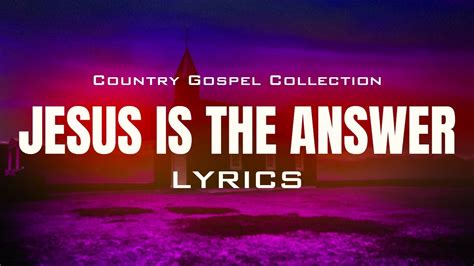 Jesus Is The Answer (Lyrics) - Beautiful Old Country Gospel Songs Of All Time With Lyrics ...