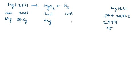 SOLVED: The chemical equation shows the production of magnesium chloride. Mg + 2HCl → MgCl2 + H2 ...